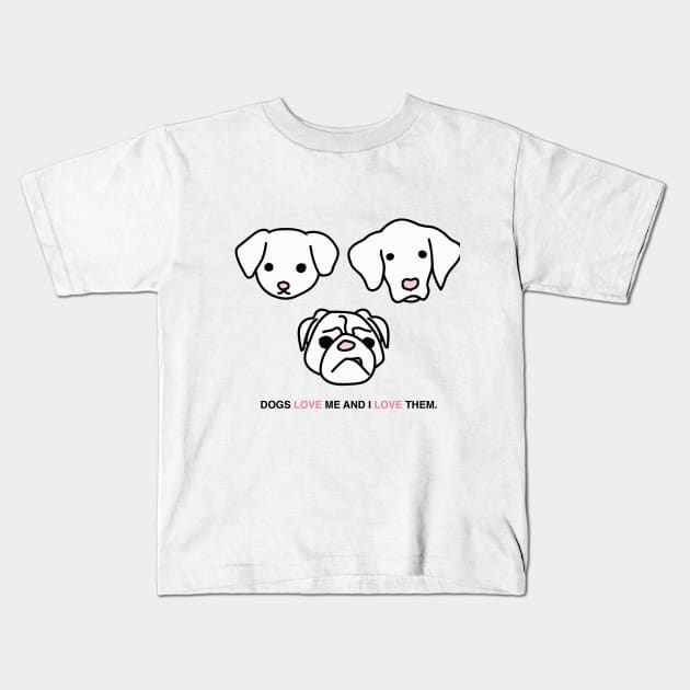 DOGS LOVE ME AND I LOVE THEM Kids T-Shirt by nancysroom